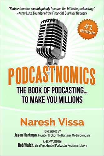 Podcastnomics: The Book of Podcasting...To Make You Millions, by Naresh Vissa